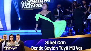 Sibel Can - BENDE ŞEYTAN TÜYÜ MÜ VAR