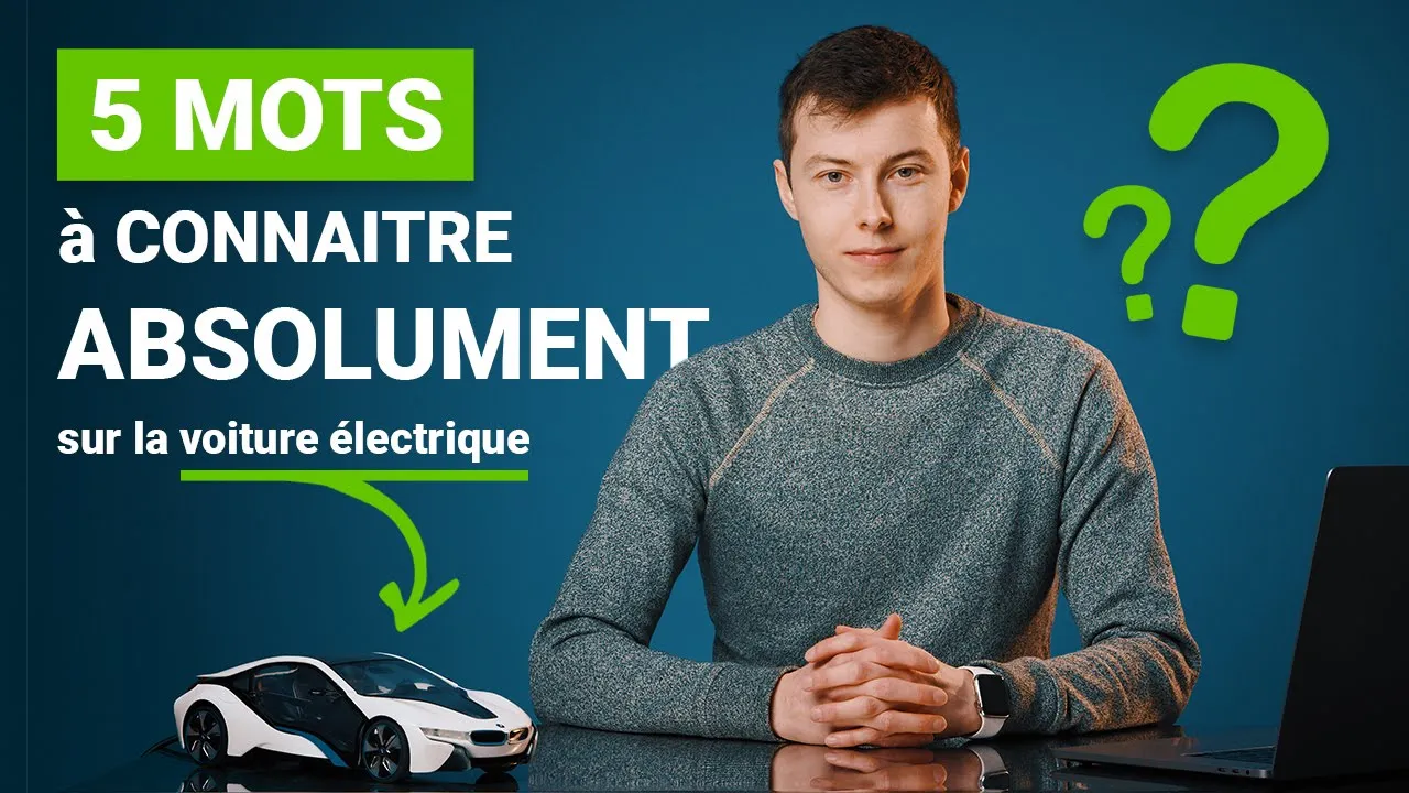 Ces 5 MOTS que vous devez absolument connaître si vous achetez une voiture électrique !