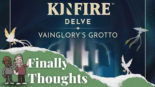 Finally Thoughts - Kinfire Delve: Vainglory's Grotto