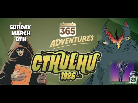 365 Adventures: Cthulhu 1926 - Week 10 Finale March 8th Playthrough