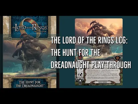 The Lord of the Rings LCG: The Hunt for the Dreadnaught Play Through