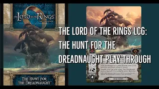 The Lord of the Rings LCG: The Hunt for the Dreadnaught Play Through