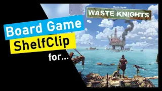 ShelfClips: Waste Knights & Beyond the Horizon (Short Board Game Preview)
