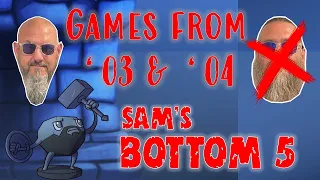 Sam's Bottom 5 Games from 2003 & 2004