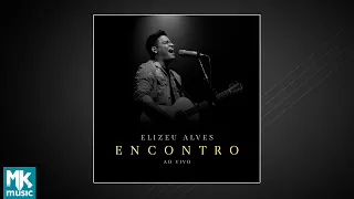 Elizeu Alves - Encontro (Ao Vivo) (EP COMPLETO)