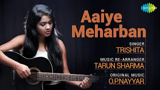Aaiye Meherban Baithiye Jane Jaan | Cover Song | Trishita | Tarun Sharma