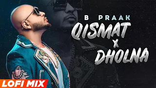Qismat x Dholna (Lofi Mix) | B Praak | Ammy Virk | Sargun Mehta | New Songs 2022 | Speed Records