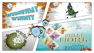 Wednesday Whimsy - Episode 6 - Mille Fiori