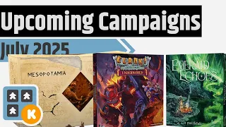 Upcoming Campaigns For July - Mesopotamia, Sword & Sorcery, Clank Catacombs Underworld & More!!!