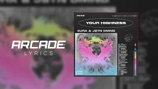 4URA & JSTN DMND - Your Highness [Arcade Lyrics]