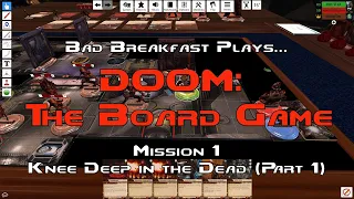 DOOM: The Board Game - Mission 1: Knee Deep in the Dead (Part 1) | Bad Breakfast Club