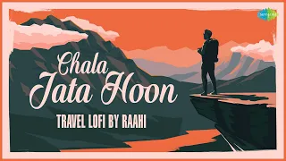 Chala Jata Hoon - Travel LoFi | Hum Dono Do Premi | Yeh Kahan Aa Gaye Hum | Zindagi Ek Safar