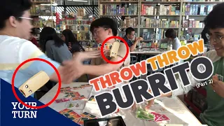 Your Turn | Ep.11 | Throw Throw Burrito เล่นทีเผลอ..เบอร์ริโต้บินได้!! (Part 2)