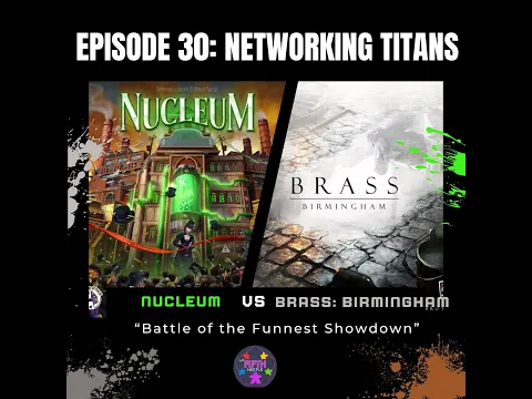 Episode 30: Networking Titans: Brass: Birmingham vs Nucleum
