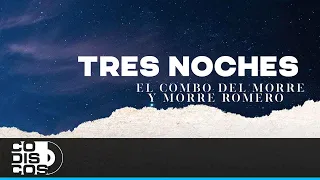 Tres Noches, El Combo Del Morre, Morre Romero - Video Letra