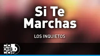 Si Te Marchas, Los Inquietos - Audio