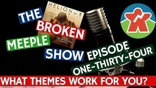 Broken Meeple Podcast 134 - What Theme Works For You?