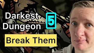 Darkest Dungeon 5 Break Them