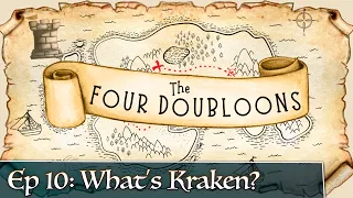 The Four Doubloons: Episode 10 - What's Kraken?