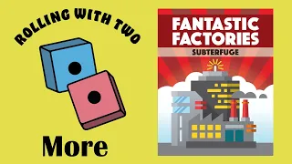 Rolling With More: Fantastic Factories Subterfuge