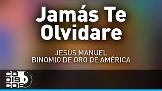 Jamás Te Olvidare, Jesus Manuel Y Morre Romero - Audio