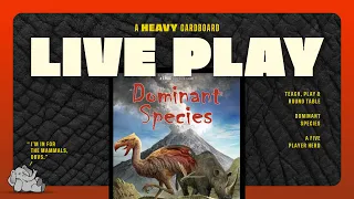 Dominant Species - 5p Play-through, & Roundtable Discussion by Heavy Cardboard