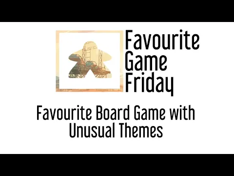 Favourite Game Friday - Our Favorite Board Game that have Unusual Themes