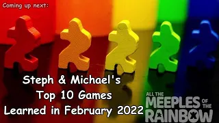 Top 10 Games Learned in February 2022