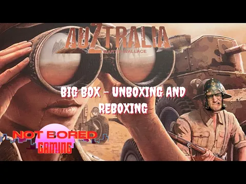 Auztralia - Unboxing the Big Box and Reboxing - Not Bored Gaming