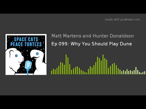 Ep 099: Why You Should Play Dune