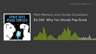 Ep 099: Why You Should Play Dune