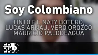 Soy Colombiano, Tinto Ft. Naty Botero, Lucas Arnau, Vero Orozco, Mauricio Palodeagua - Audio