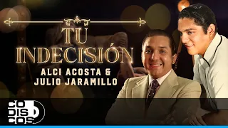 Tu Indecisión, Alci Acosta Y Julio Jaramillo - Video