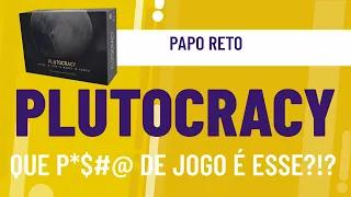 Que P*$#@ de jogo é esse?!? - Plutocracy