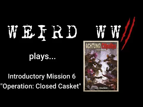 Achtung! Cthulhu Introductory Mission 6 - "Operation: Closed Casket"