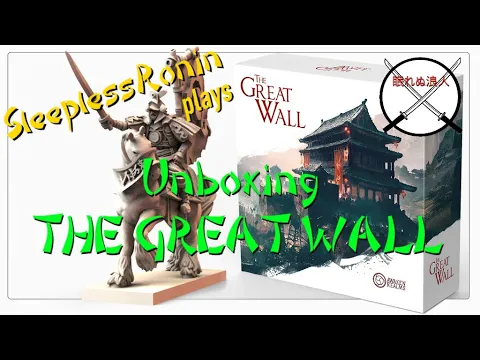 Unboxing The Great Wall Board Game by Awakened Realms with SleeplessRonin