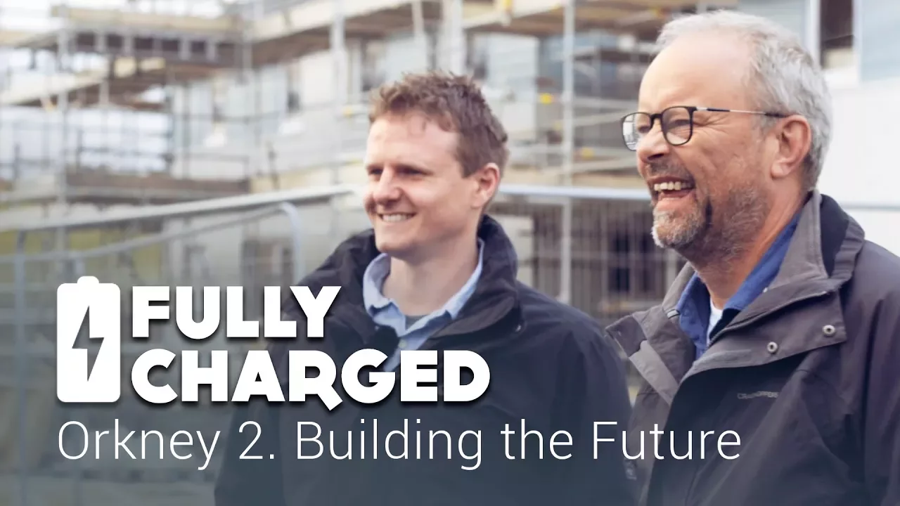Orkney 2. Building the Future | Fully Charged