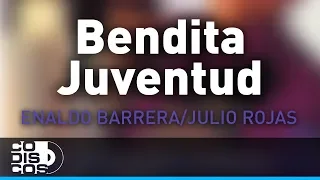 Bendita Juventud, Enaldo Barrera Y Julio Rojas - Audio
