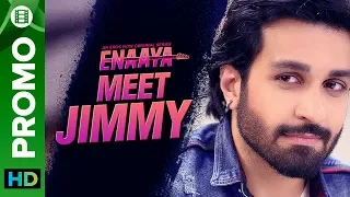 Meet Jimmy | Azfar Rehman | Enaaya – An Eros Now Original series