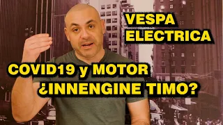 COVID-19 e INDUSTRIA DEL MOTOR - VESPA EV - ¿INNENGINE es UN TIMO? TE RESPONDO (y tú pregúntame más)