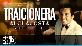 Traicionera, Alci Acosta - Video letra