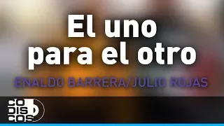 El Uno Para El Otro, Enaldo Barrera Y Julio Rojas - Audio
