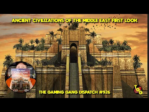 Ancient Civilizations of the Middle East First Look on The Gaming Gang Dispatch EP 926