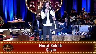Murat Kekilli - ÇILGIN