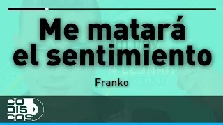 Me Matará El Sentimiento, Franko - Audio