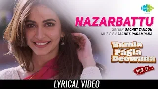 Nazarbattu | lyrical | Yamla Pagla Deewana Phir Se | Bobby Deol | Kriti | Sachet Tandon | 31 August