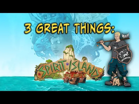 Three Great Things: Spirit Island