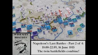 Napoleon's Last Battles - Part 2 of 4: 18:00-22:59, 16 June 1815 - The twin battlefields combine!