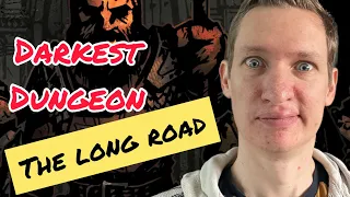 Darkest Dungeon - The Long Road