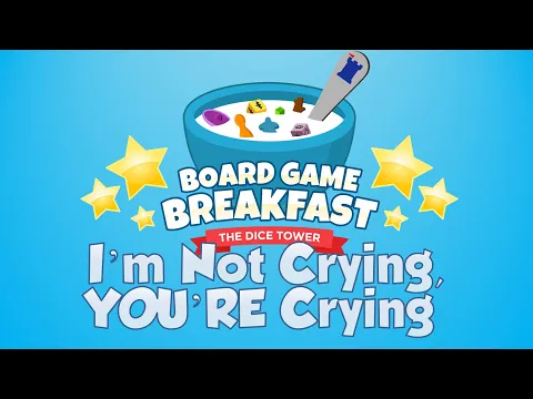 Board Game Breakfast #525 - I'm Not Crying, YOU'RE Crying